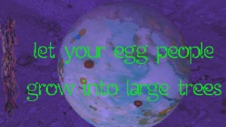 let your egg people grow into large trees (itch)