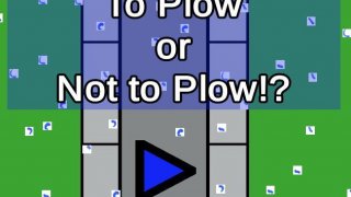 To Plow or Not to Plow!? (itch)