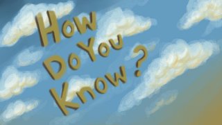 How Do You Know? (itch)