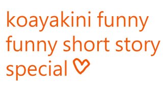 koayakini funny story special (itch)