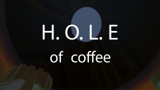 H.O.L.E of coffee (itch)