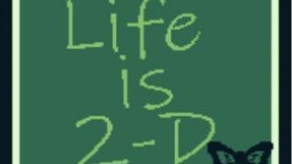 Life is 2-D (itch)