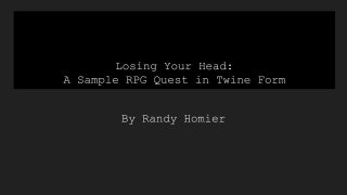 Losing Your Head-A Sample RPG Quest in Twine Form (itch)