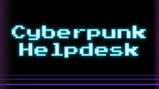Cyberpunk Helpdesk (itch)