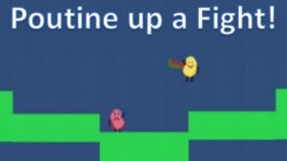 Poutine Up A Fight! (itch)