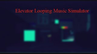 Elevator Looping Music Simulator (itch)